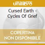Cursed Earth - Cycles Of Grief cd musicale di Cursed Earth