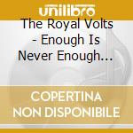 The Royal Volts - Enough Is Never Enough (Cd) cd