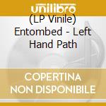 (LP Vinile) Entombed - Left Hand Path lp vinile di Entombed