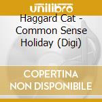 Haggard Cat - Common Sense Holiday (Digi) cd