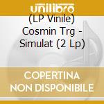 (LP Vinile) Cosmin Trg - Simulat (2 Lp) vinile
