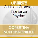 Addison Groove - Transistor Rhythm cd