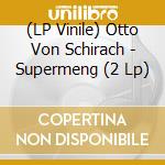(LP Vinile) Otto Von Schirach - Supermeng (2 Lp) lp vinile di Otto Von schiran