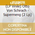 (LP Vinile) Otto Von Schirach - Supermeng (2 Lp) vinile