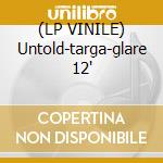 (LP VINILE) Untold-targa-glare 12
