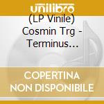 (LP Vinile) Cosmin Trg - Terminus Abrupt lp vinile di Trg Cosmin