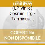(LP Vinile) Cosmin Trg - Terminus Abrupt vinile