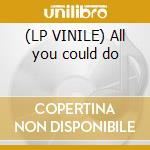 (LP VINILE) All you could do cd