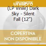 (LP Vinile) Dark Sky - Silent Fall (12') vinile