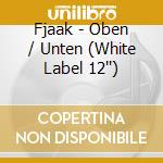 Fjaak - Oben / Unten (White Label 12'') cd musicale di Fjaak