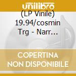 (LP Vinile) 19.94/cosmin Trg - Narr Day/Narr Day lp vinile di 19.94/cosmin Trg