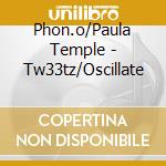 Phon.o/Paula Temple - Tw33tz/Oscillate cd