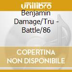 Benjamin Damage/Tru - Battle/86 cd musicale di Benjamin Damage/Tru
