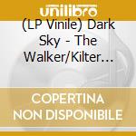 (LP Vinile) Dark Sky - The Walker/Kilter (7') vinile