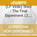(LP Vinile) Shed - The Final Experiment (2 Lp) lp vinile di Shed
