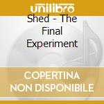 Shed - The Final Experiment cd musicale di Shed