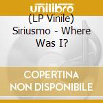 (LP Vinile) Siriusmo - Where Was I? vinile
