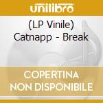 (LP Vinile) Catnapp - Break vinile