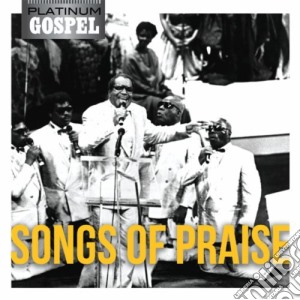 Songs Of Praise - Platinum Gospel cd musicale di Songs Of Praise