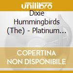 Dixie Hummingbirds (The) - Platinum Gospel Collection cd musicale di Dixie Hummingbirds (The)