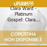 Clara Ward - Platinum Gospel: Clara Ward