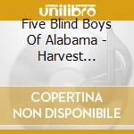 Five Blind Boys Of Alabama - Harvest Collection cd musicale di Five Blind Boys Of Alabama