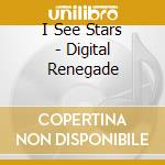 I See Stars - Digital Renegade cd