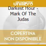 Darkest Hour - Mark Of The Judas cd musicale di Darkest Hour