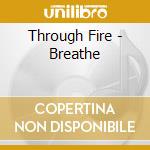 Through Fire - Breathe cd