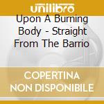 Upon A Burning Body - Straight From The Barrio cd musicale di Upon A Burning Body