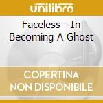 Faceless - In Becoming A Ghost cd