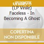 (LP Vinile) Faceless - In Becoming A Ghost vinile