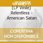 (LP Vinile) Relentless - American Satan vinile