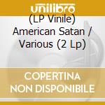 (LP Vinile) American Satan / Various (2 Lp) lp vinile di Sumerian Records