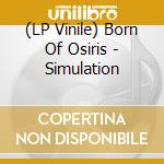 (LP Vinile) Born Of Osiris - Simulation lp vinile di Born Of Osiris