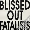 (LP Vinile) Blissed Out Fatalist - Blissed Out Fatalists cd
