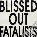 Blissed Out Fatalist - Blissed Out Fatalists