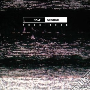 (LP Vinile) Half Church - Half Church 1980-1986 lp vinile di Church Half