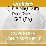 (LP Vinile) Dum Dum Girls - S/T (Ep) vinile
