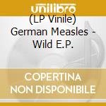 (LP Vinile) German Measles - Wild E.P.