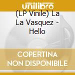 (LP Vinile) La La Vasquez - Hello vinile