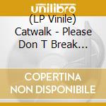 (LP Vinile) Catwalk - Please Don T Break Me (7
