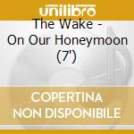 The Wake - On Our Honeymoon (7
