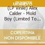 (LP Vinile) Alex Calder - Mold Boy (Limited To 700) vinile