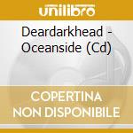 Deardarkhead - Oceanside (Cd) cd