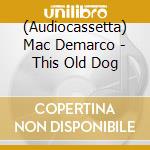 (Audiocassetta) Mac Demarco - This Old Dog cd