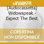 (Audiocassetta) Widowspeak - Expect The Best cd