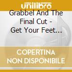 Grabbel And The Final Cut - Get Your Feet Back On The G (7')