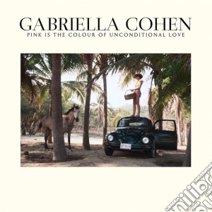 Gabriella Cohen - Pink Is The Colour Of Unconditional Love cd musicale di Gabriella Cohen
