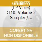 (LP Vinile) Ct10: Volume 2 Sampler / Various vinile